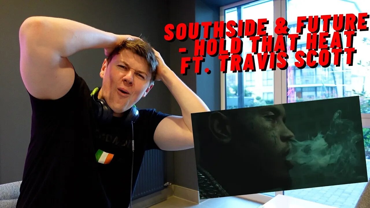 SOUTHSIDE & FUTURE - HOLD THAT HEAT FT. TRAVIS SCOTT((IRISH REACTION!!))