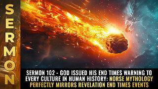 Sermon #102 - God issued his END TIMES warning to every culture in human history...