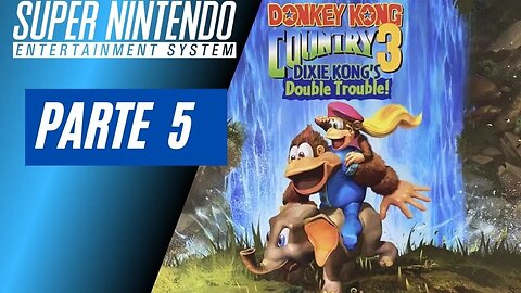 DONKEY KONG COUNTRY 3 - PARTE 5 (SNES)