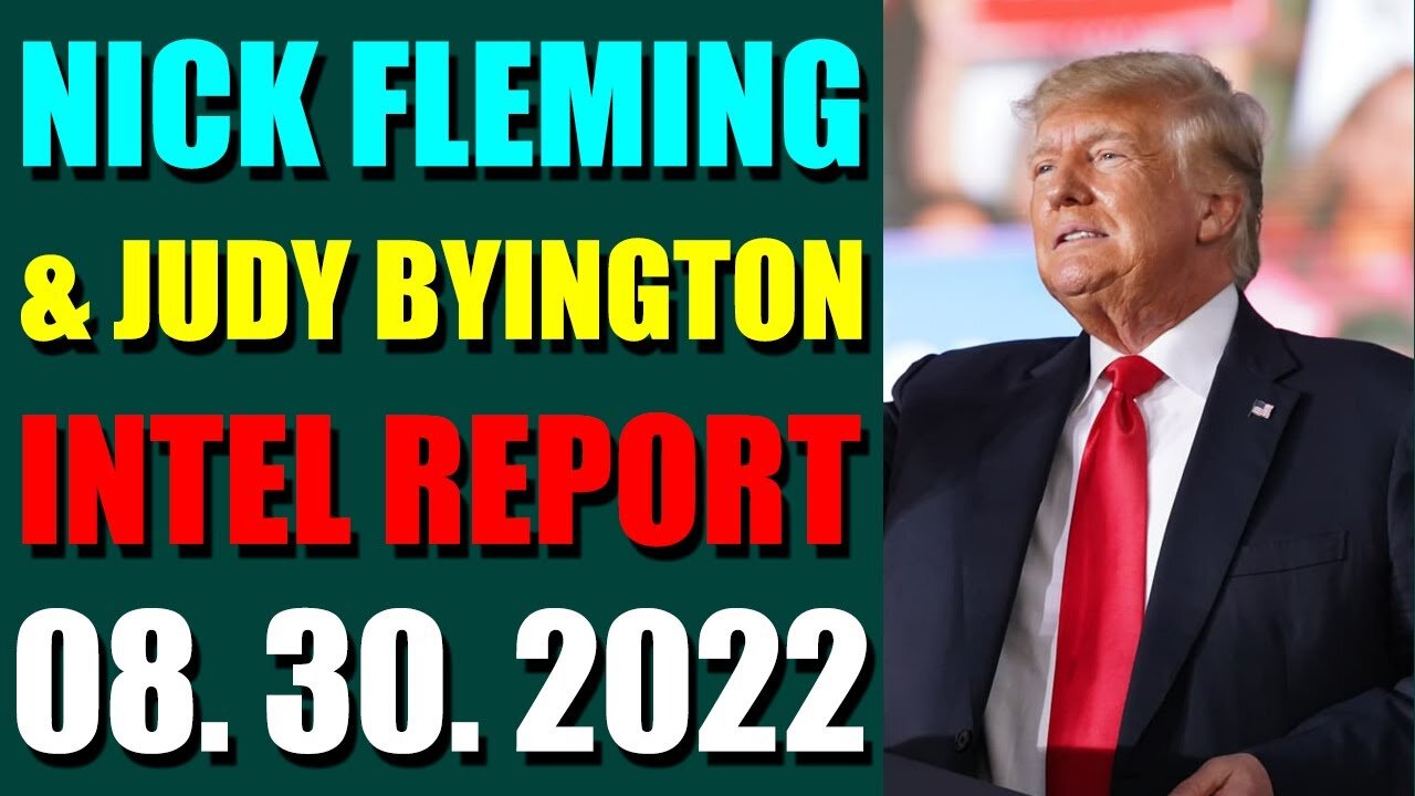 NICK FLEMING & JUDY BYINGTON LATE NIGHT INTEL REPORT (AUGUST 30, 2022) - TRUMP NEWS