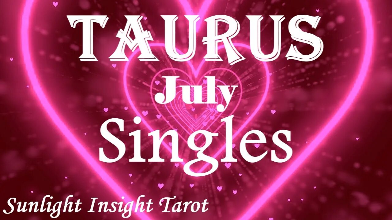 Taurus *You Won't Have To Worry They'll Show You They're the Right One For You* July 2023 Singles