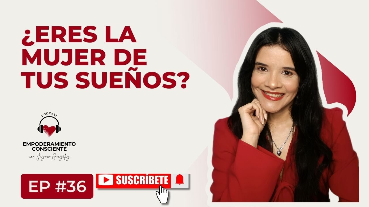 Ep. 36 - Cómo Transformarte En La Mujer De Tus Sueños.