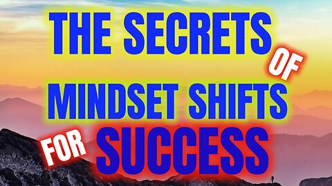 The Secret of Mindset Shifts For Success