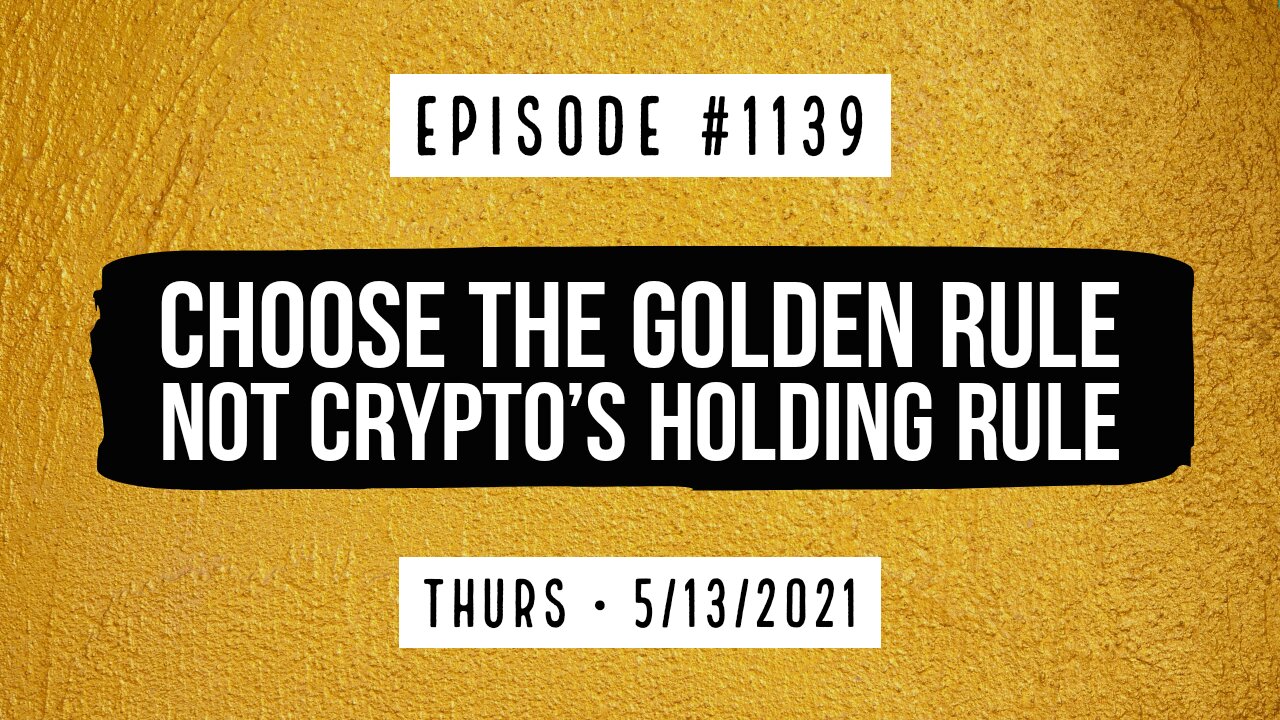 #1139 Choose The Golden Rule Not Crypto's Holding Rule