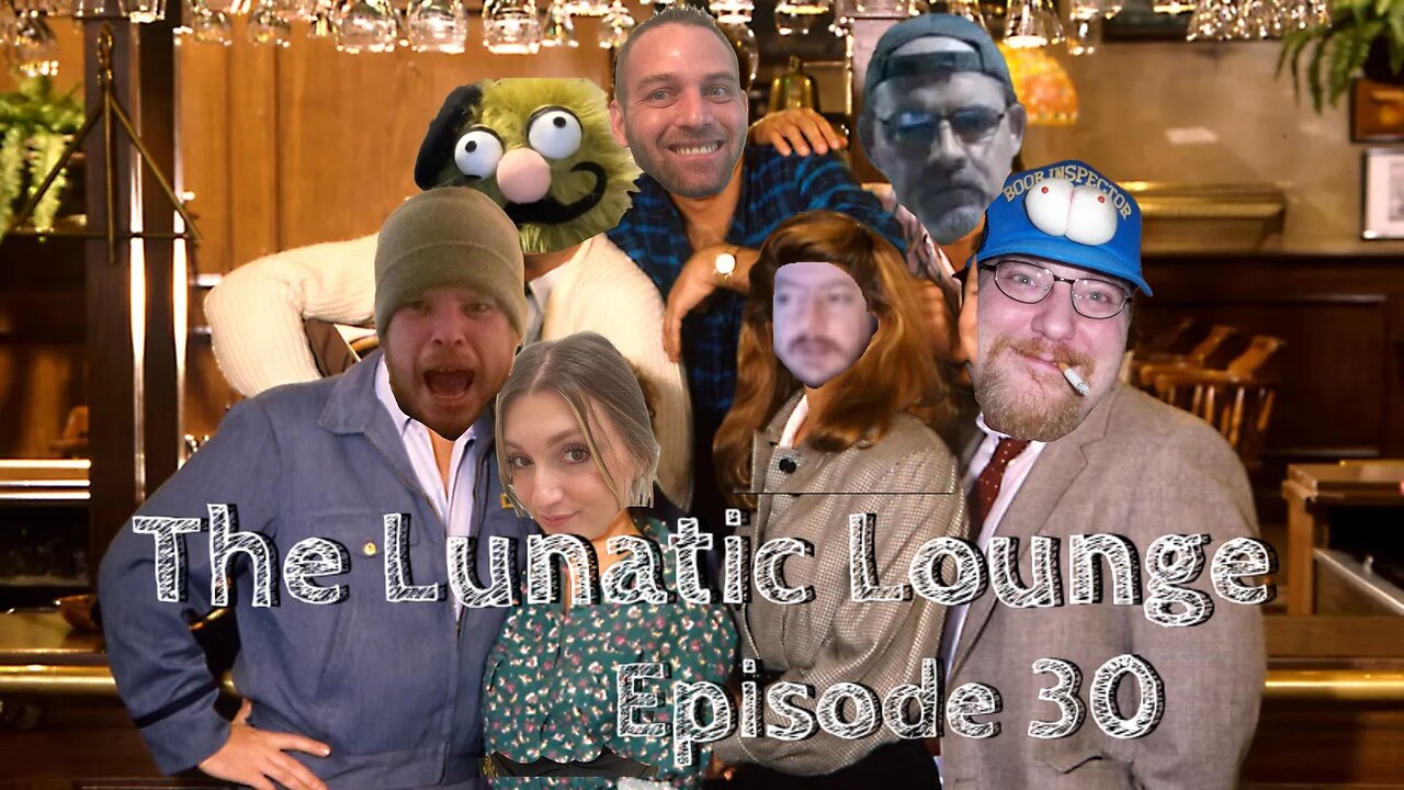 The Lunatic Lounge: Episode 30