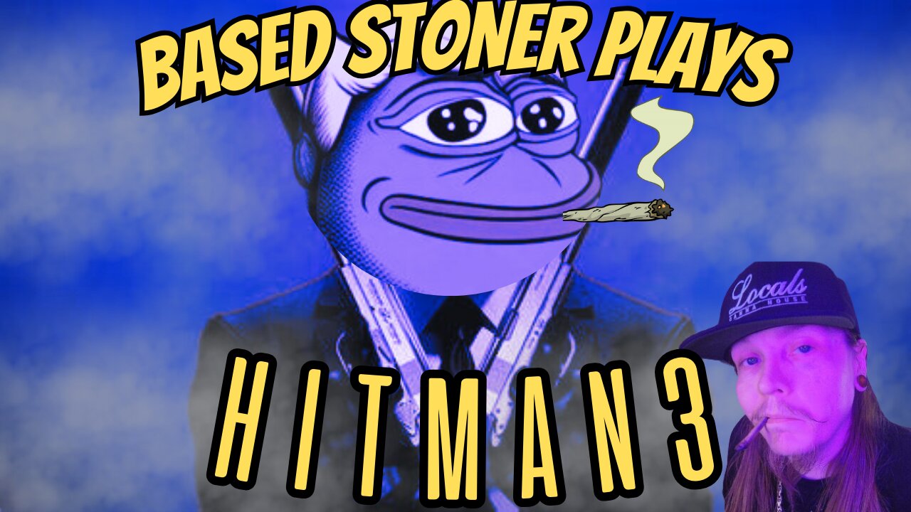 Based gaming with the based stoner |hitman shenanigans |