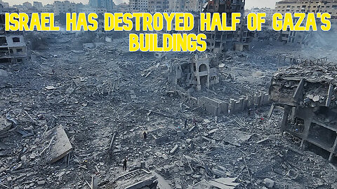 Israel Has Destroyed Half of Gaza's Buildings: COI#613