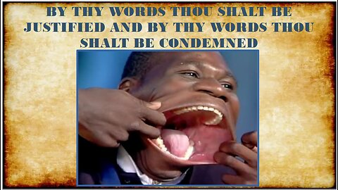 BY THY WORDS THOU SHALT BE CONDEMNED