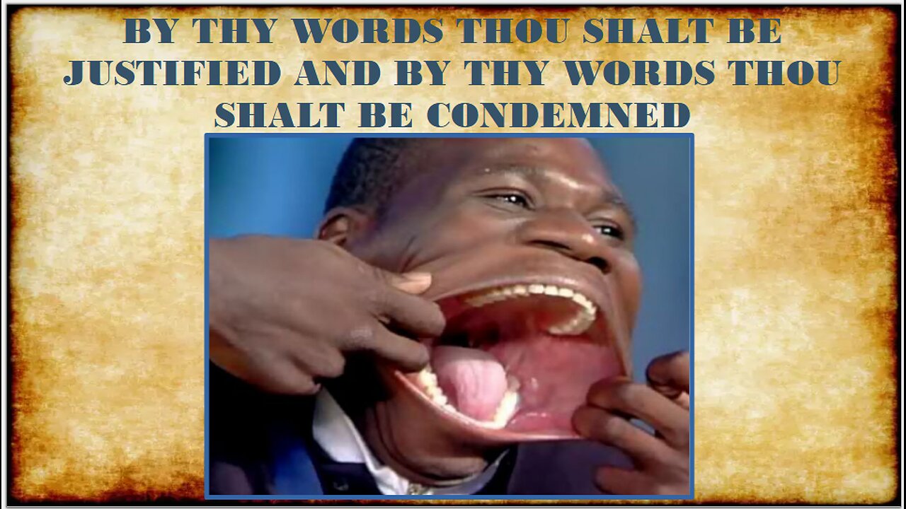 BY THY WORDS THOU SHALT BE CONDEMNED