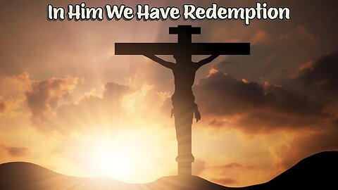 In Him We Have Redemption - Free Gospel Tracts!