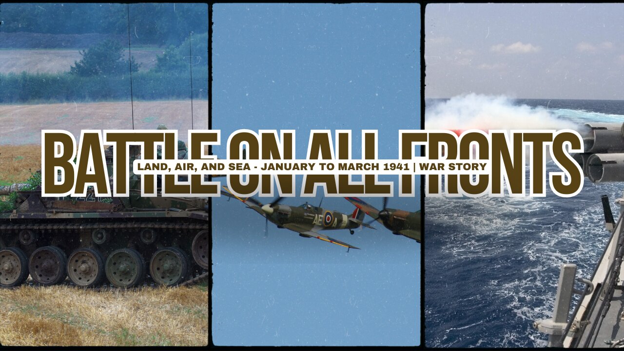 Battle on All Fronts: Land, Air, and Sea - January to March 1941 | War Story