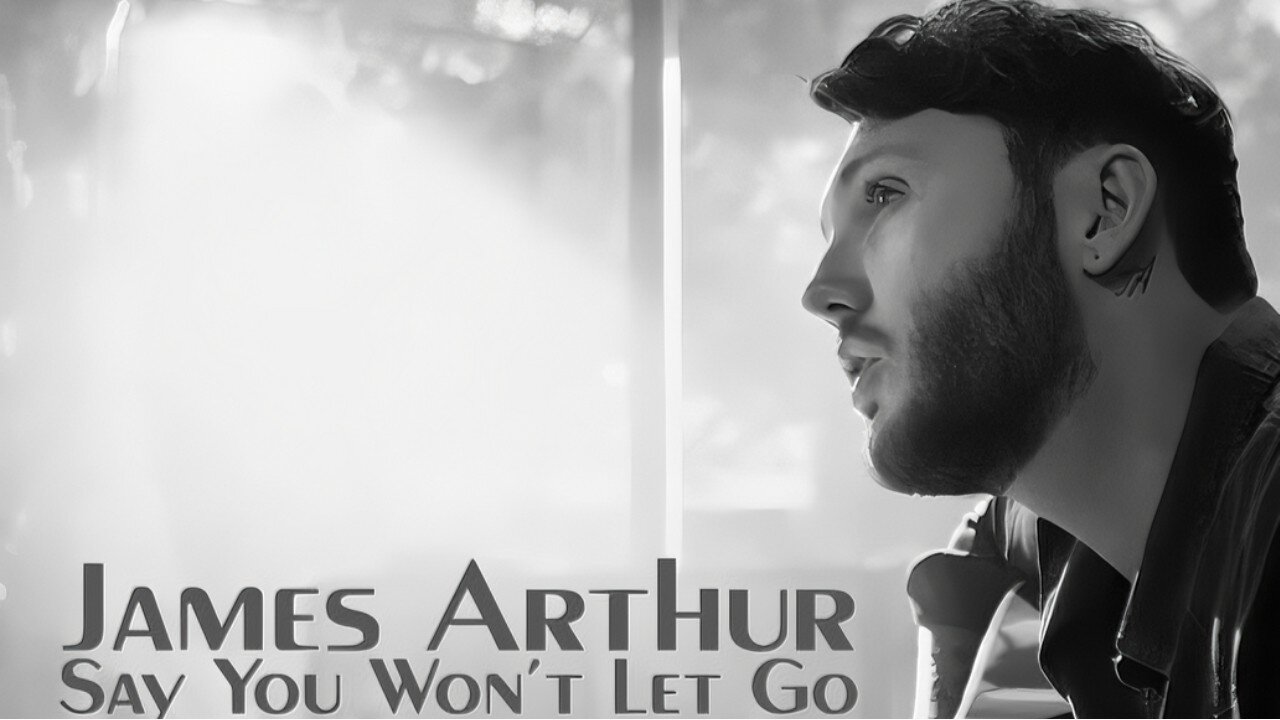 James Arthur - Say You Won't Let Go