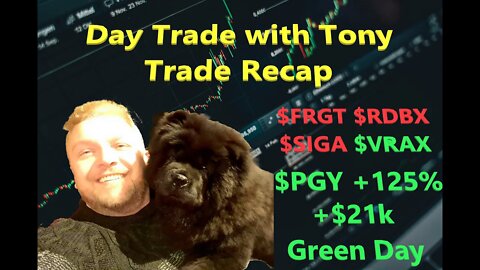 Day Trade With Tony Trade Recap $FRGT, $PGY, $VRAX, $SIGA & $RDBX For $21k GREEN Day.