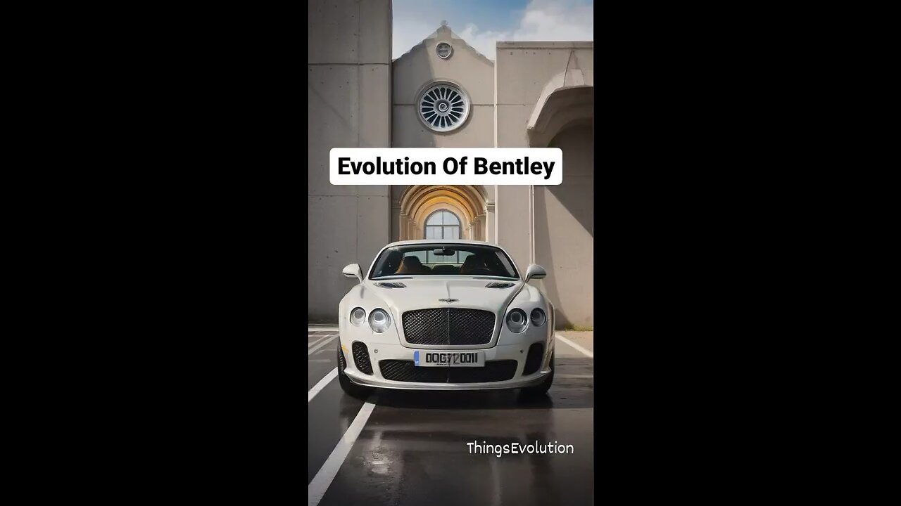 Evolution of bentley ✨