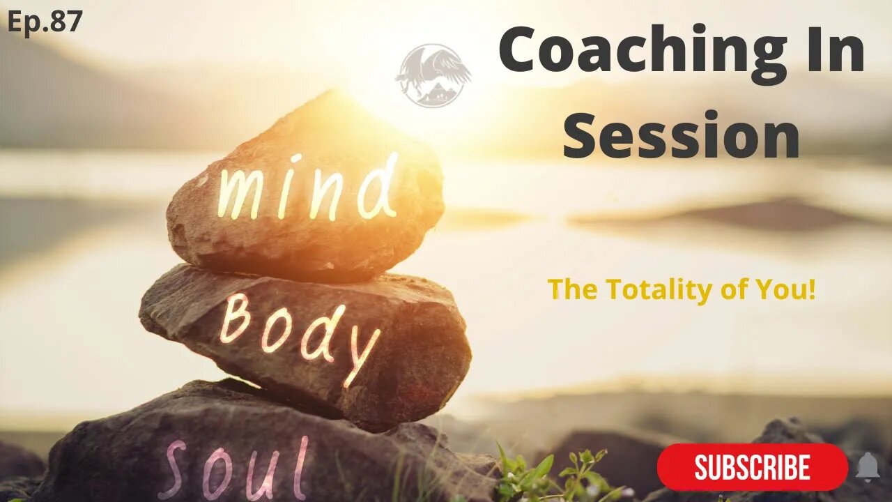 The Totality of Your MIND-BODY-SOUL | Coaching In Session