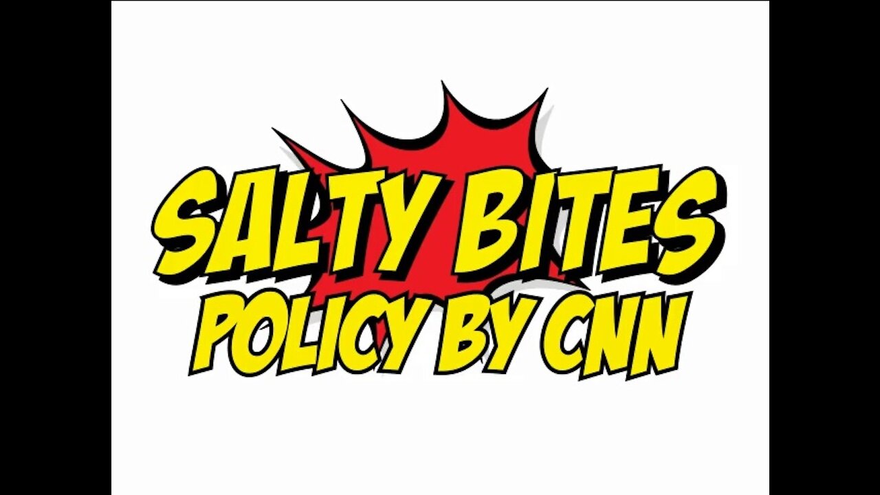 Salty Bites: Policy By CNN