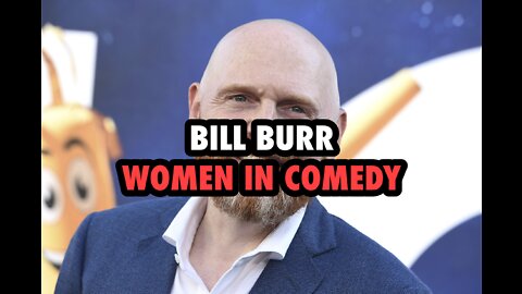 Bill Burr has a message for women in comedy.