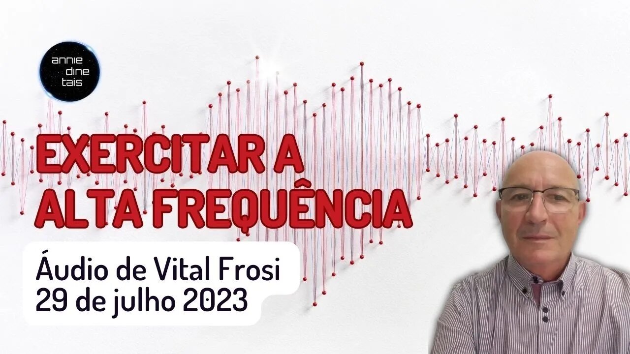 #85 l Exercitar a alta frequência l Áudio de Vital Frosi l 29 jul 2023