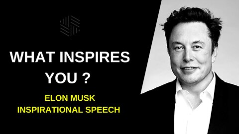 Elon Musk - What Inspires You ? - Inspirational Motivational Speech