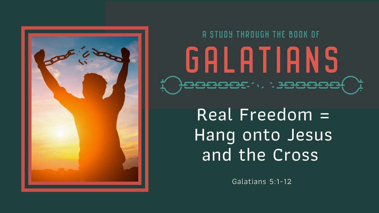 Galatians 5:1-12; Real freedom = Hang on to Jesus