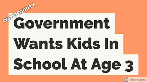Wake County Government Wants Kids In School At Age 3!