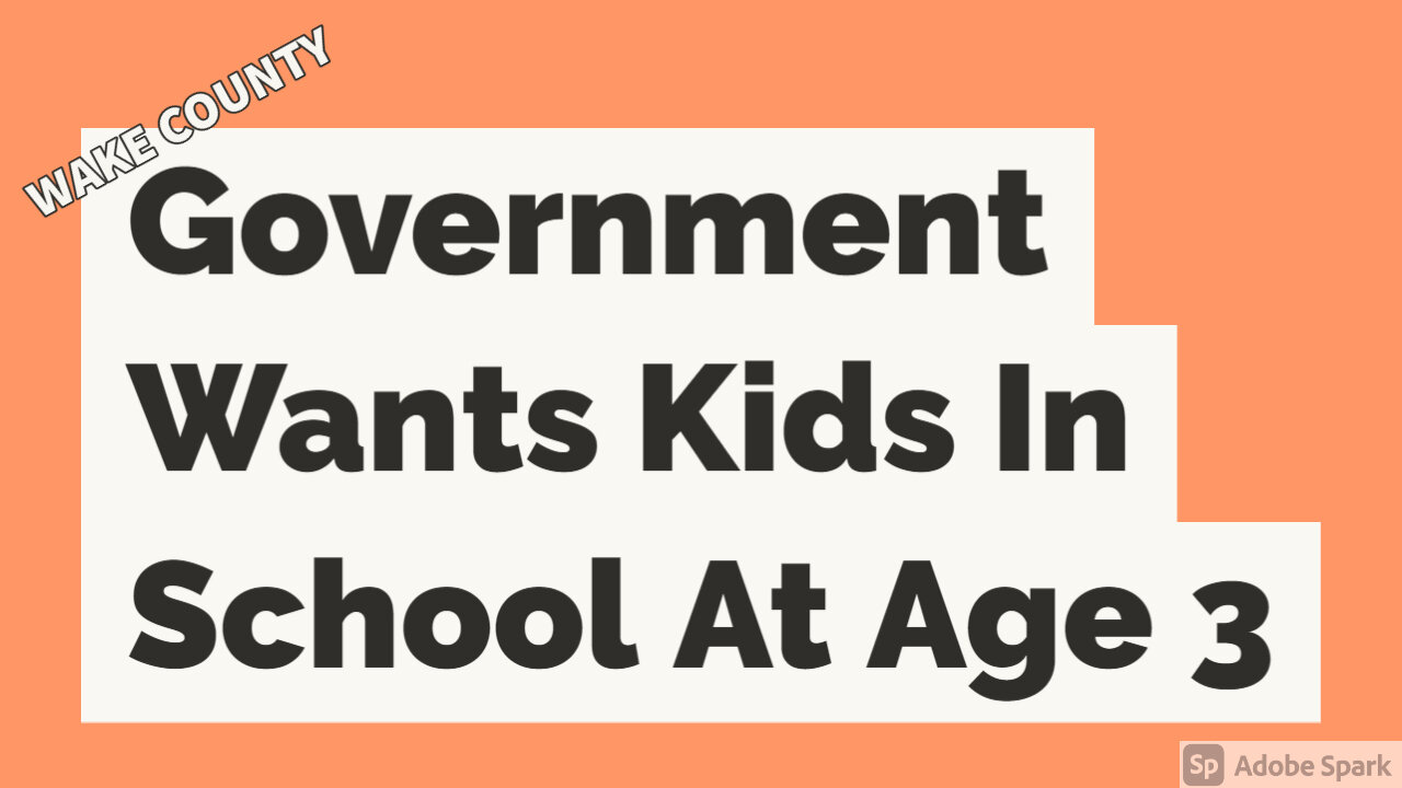 Wake County Government Wants Kids In School At Age 3!