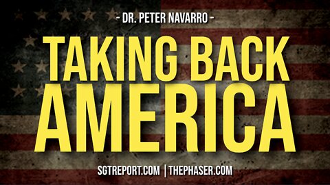 WE MUST TAKE AMERICA BACK NOW -- Dr. Peter Navarro