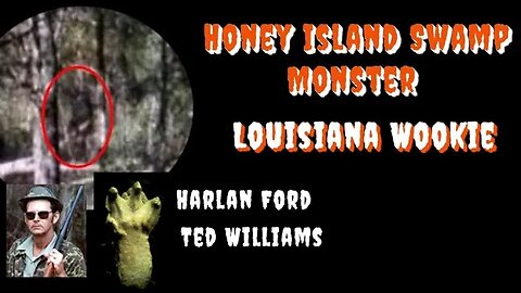 Honey Island Swamp Monster | Ted Williams | Louisiana Wookie