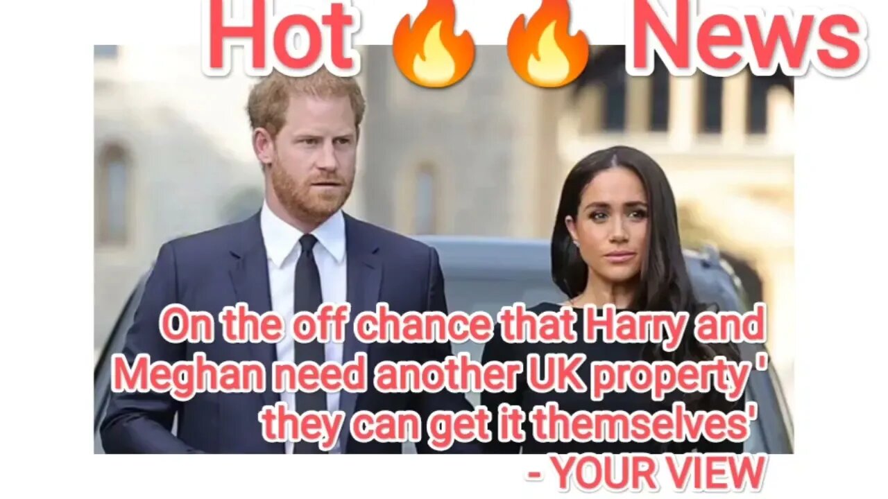 On the off chance that Harry and Meghan need another UK property they can get it themselvesYOUR VIEW