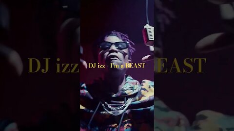 DJ izz - I'm a BEAST