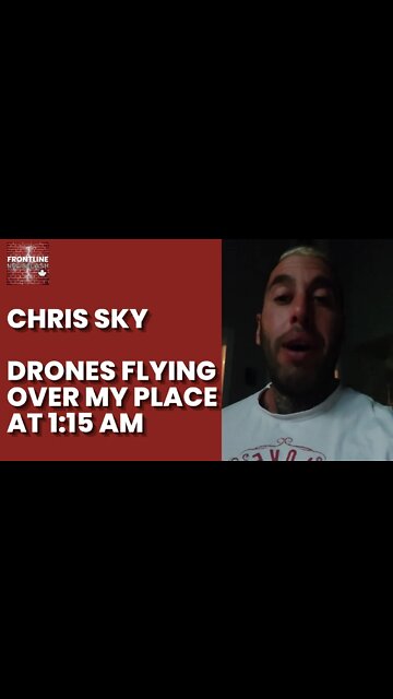 Chris Sky: DRONES FLYING OVER MY HOME AT 1:15 AM!!