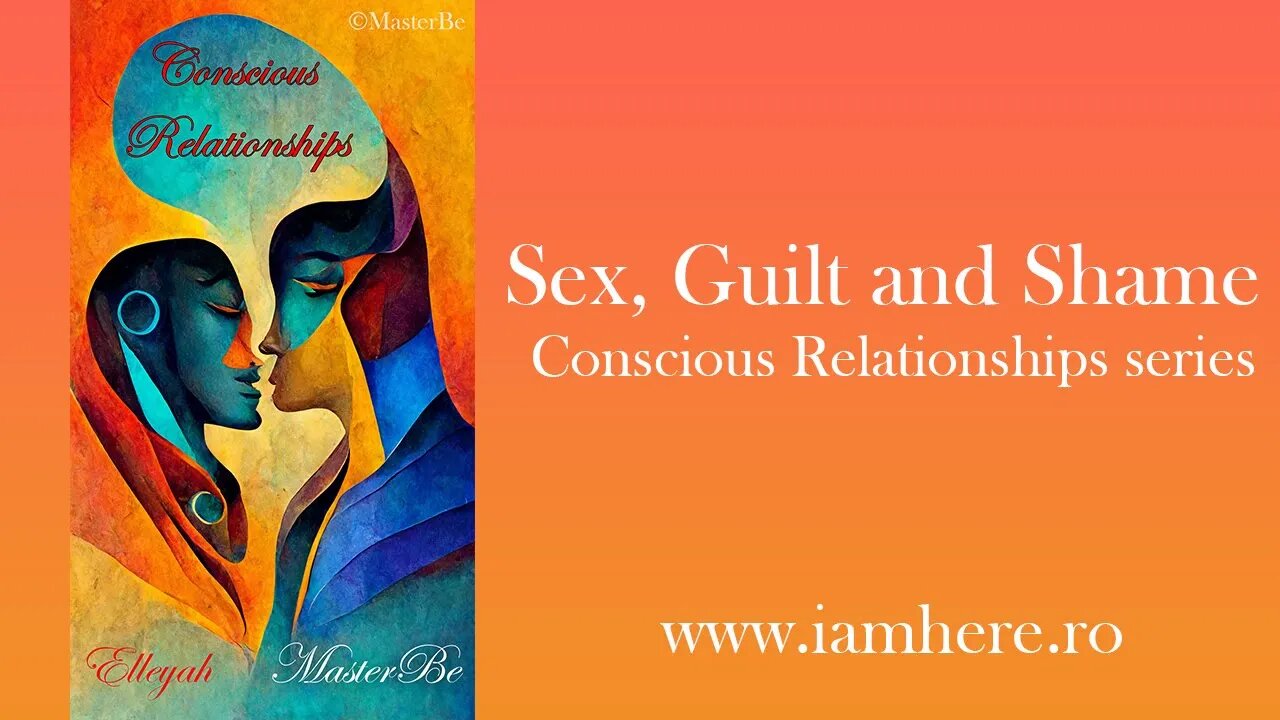 Sex, Guilt and Shame - Conscious Relationship series