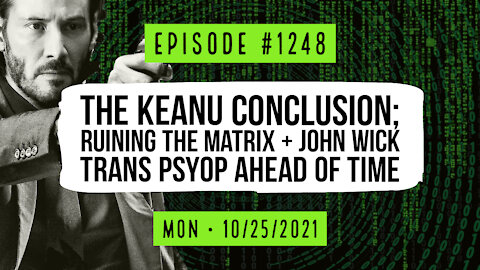#1248 The Keanu Conclusion Ruining The Matrix/John Wick Trans Psyop Ahead