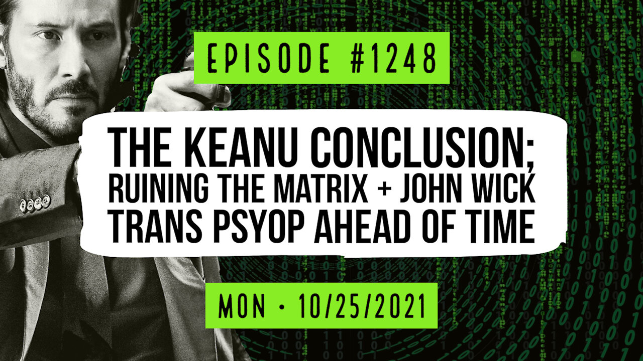 #1248 The Keanu Conclusion Ruining The Matrix/John Wick Trans Psyop Ahead