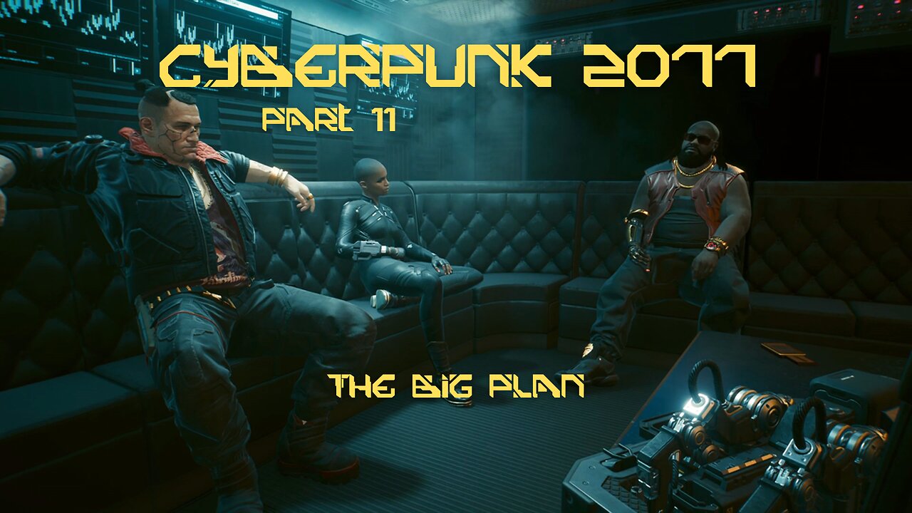 Cyberpunk 2077 Part 11 - The Big Plan