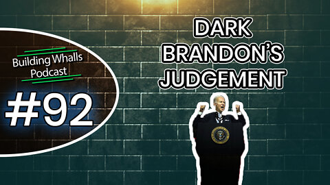 Dark Brandon's Judgement - Building Whalls Podcast #92