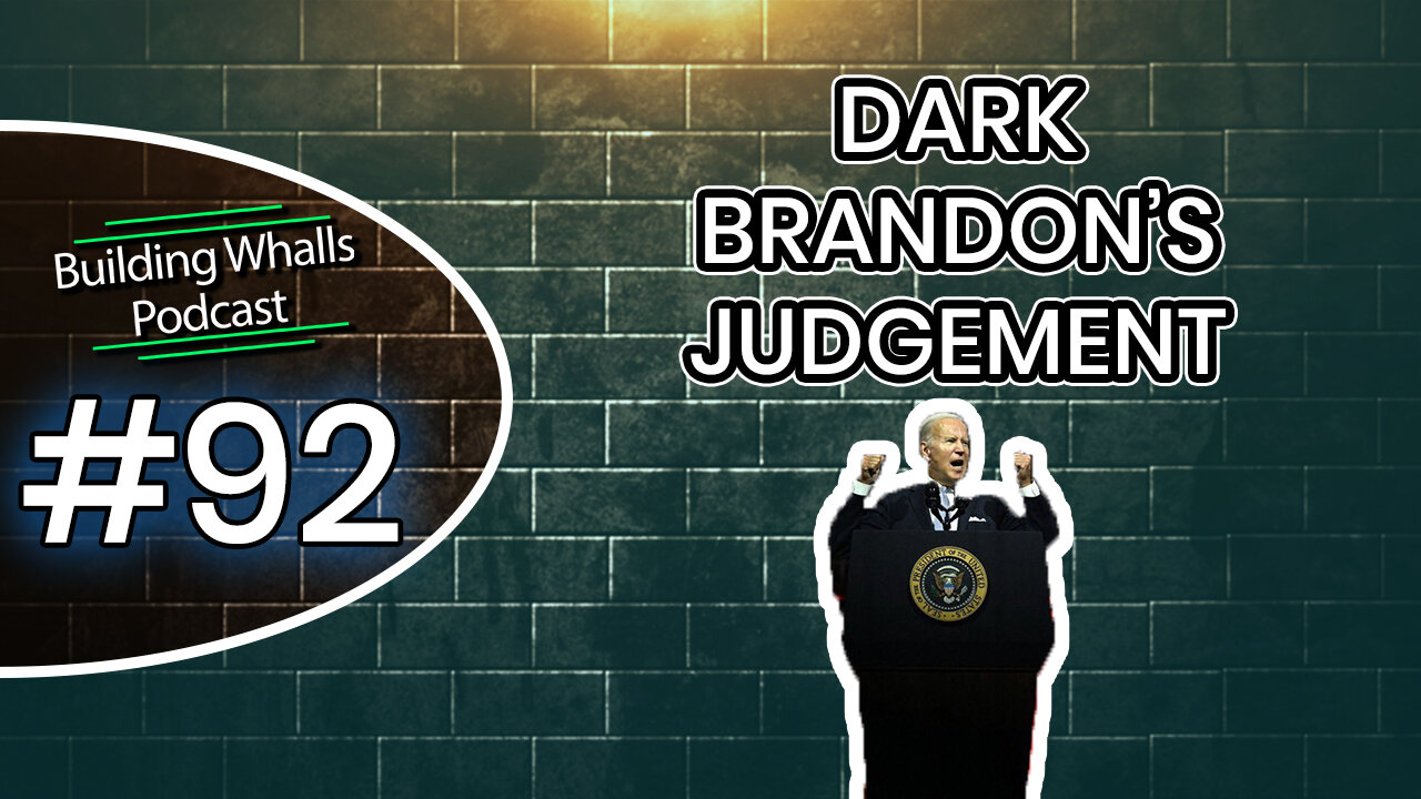 Dark Brandon's Judgement - Building Whalls Podcast #92