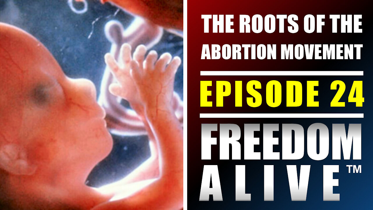 The Roots of the Abortion Movement - Freedom Alive™ Ep24