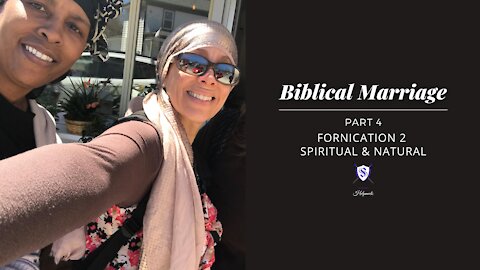 Biblical Marriage || Part 4 || Fornication 2 - Spiritual and Natural