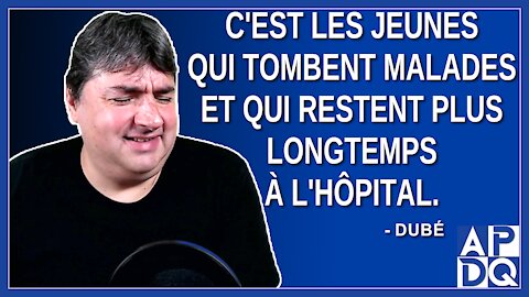 C'est les jeunes qui tombent malades et qui restent plus longtemps à l'hôpital. Dit Dubé.