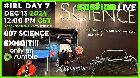 #IRL Day #007 Science Museum 12:00 pm CST sastian.live @rumblevideo