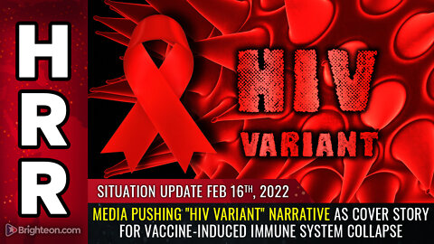 Situation Update, 2/16/22 - Media pushing "HIV variant" narrative...