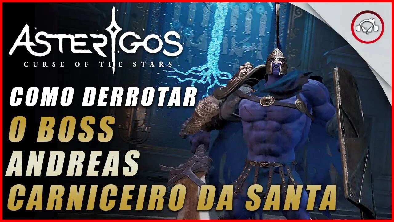 Asterigos: Curse of the Stars, Como derrotar o Boss Andreas Carniceiro da Santa | Super dica