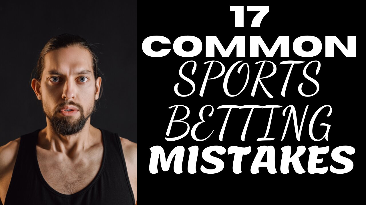 17 Common Sports Betting Mistakes And How To Avoid Them (Sports Betting Tips And Strategies)