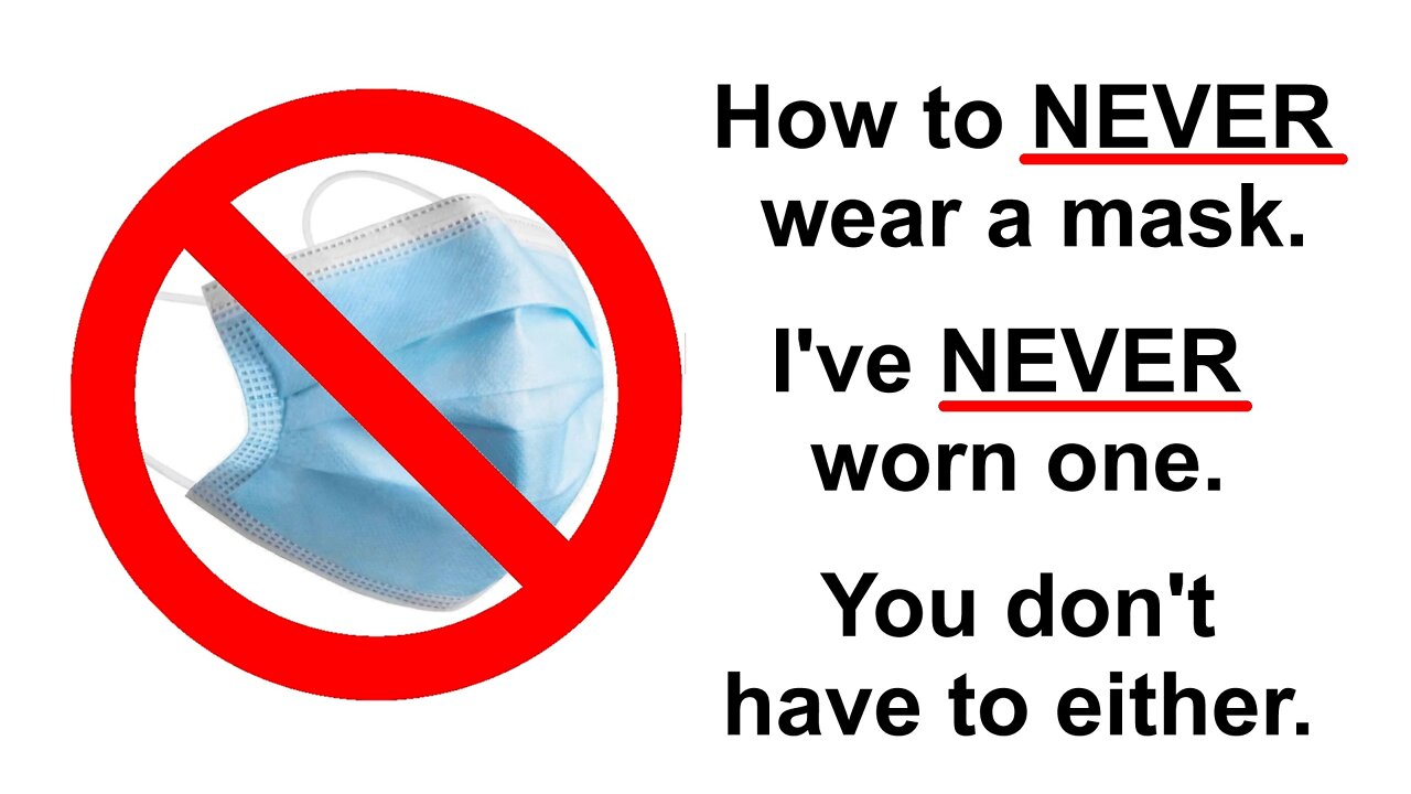 How to NEVER wear a mask. I've NEVER worn one. And you don't have to either.