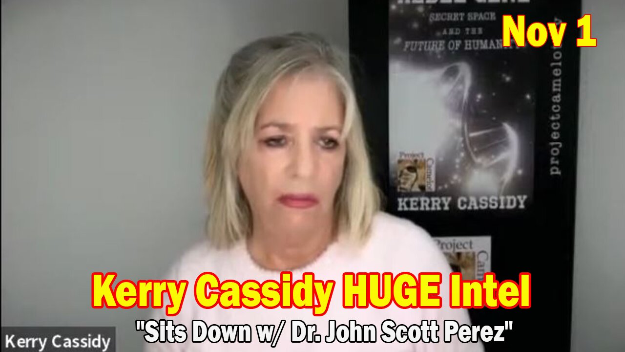 Kerry Cassidy HUGE Intel Nov 1: "Kerry Cassidy Sits Down w/ Dr. John Scott Perez"