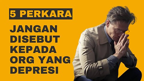 5 Perkara Yang Jangan Disebutkan Kepada Orang Dispresi