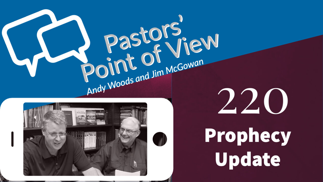 Pastor's Point of View (PPOV) 220. Prophecy Update.