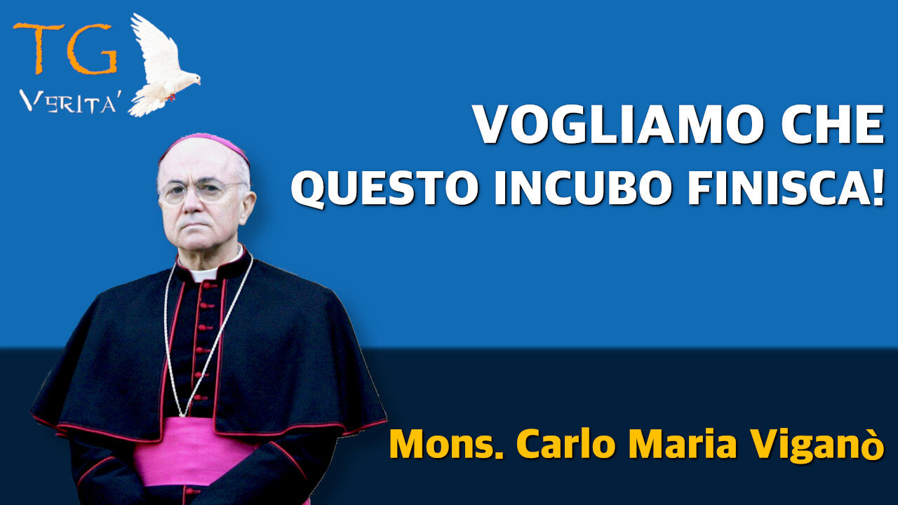 TG Verità - 17 dicembre 2021 - Mons. Viganò: "Vogliamo che questo incubo distopico finisca!"