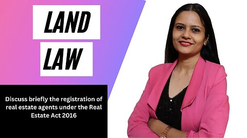 Discuss briefly the registration of real estate agents under the Real Estate Act 2016